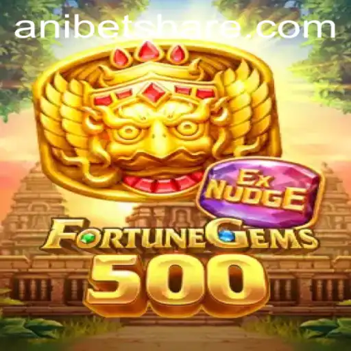 Exploring the Exciting World of FortuneGems500 with Anibet